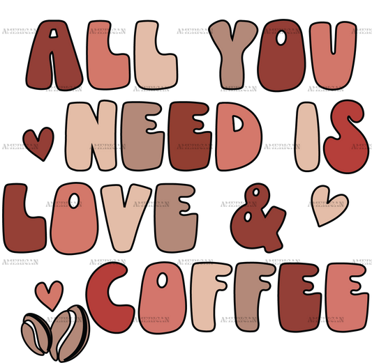 All You Need Is Love And Coffee DTF Transfer