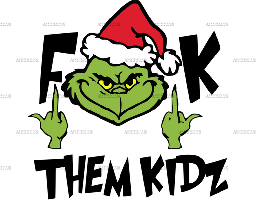 Grinch Fuck Them Kidz Black DTF Transfer