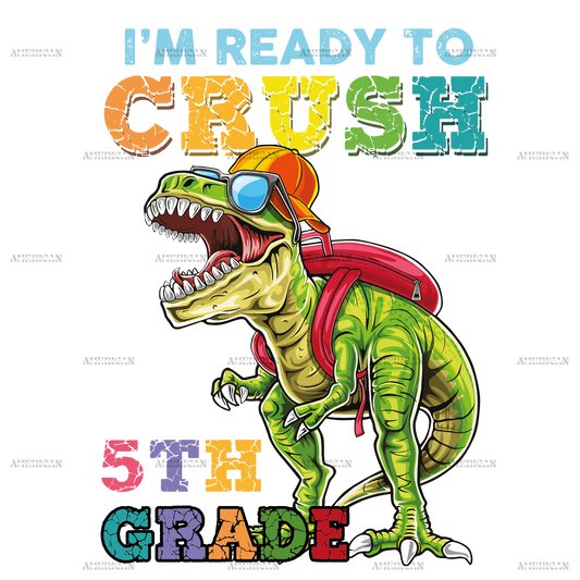 I'm Ready To Crush Dinosours 5th Grade DTF Transfer