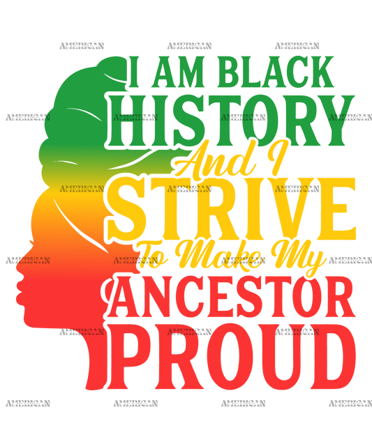 Iam Black History And I Strive To Make My Ancestor Proud DTF Transfer