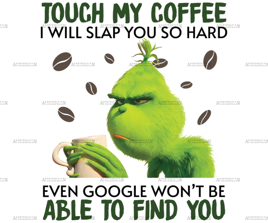 Touch My Coffee Grinch-3 DTF Transfer