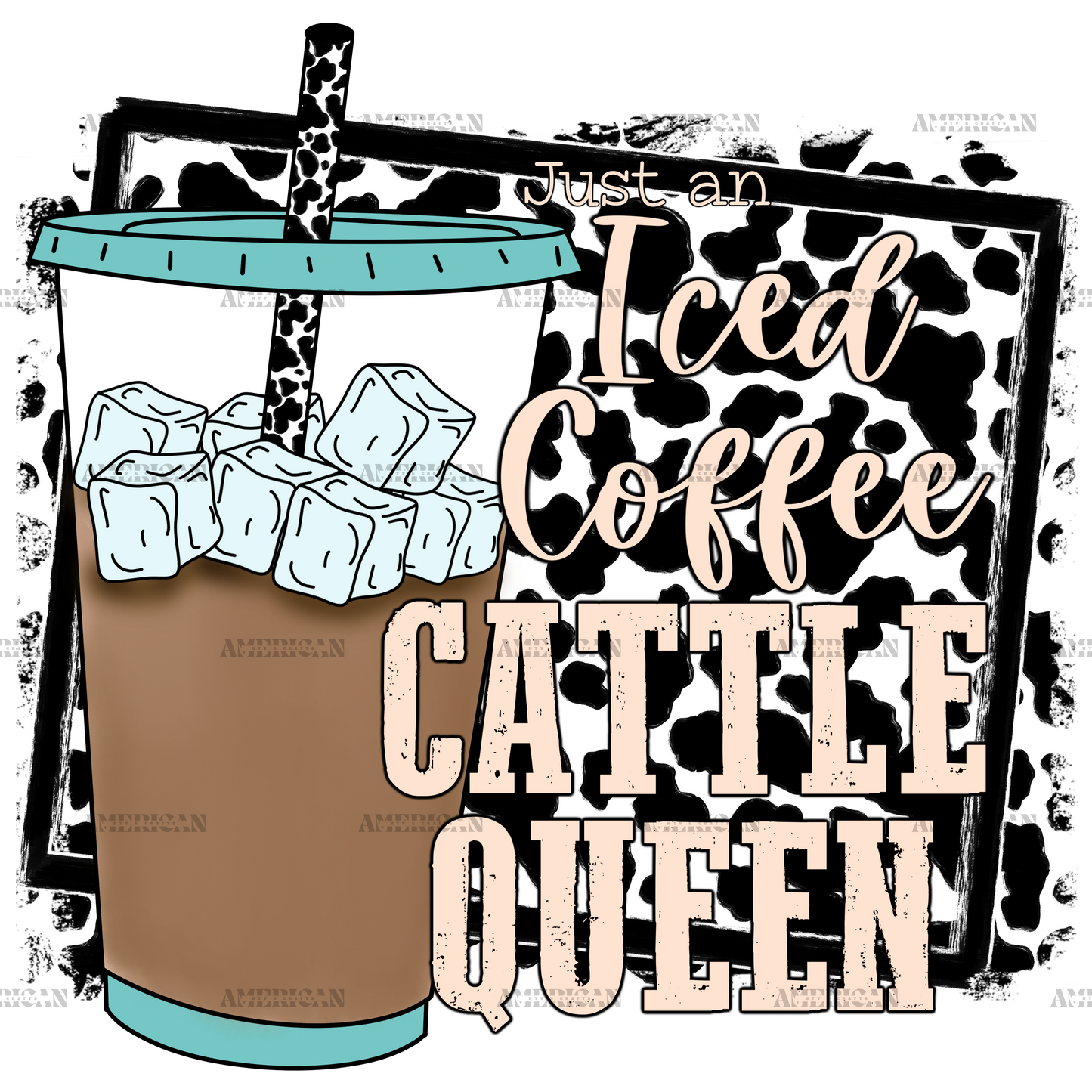 Just An Iced Coffee Cattle Queen DTF Transfer