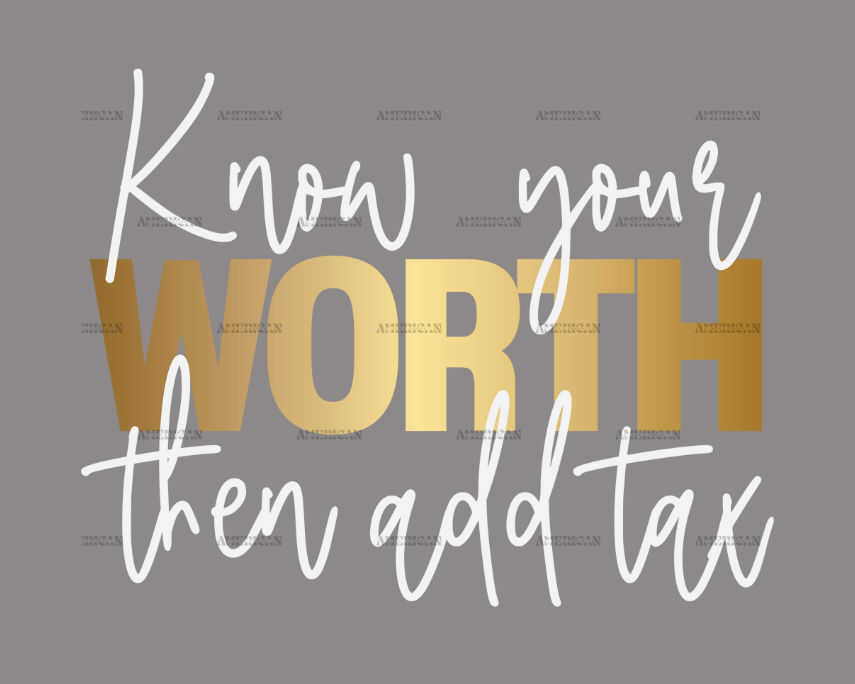 Know Your Worth Then Add Tax DTF Transfer