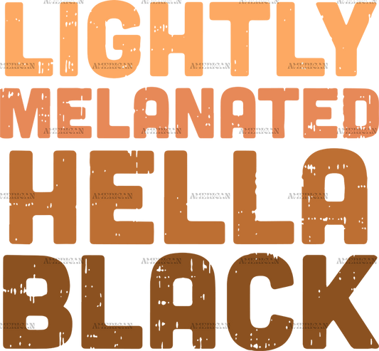 Lightly Melanated Hella Black DTF Transfer