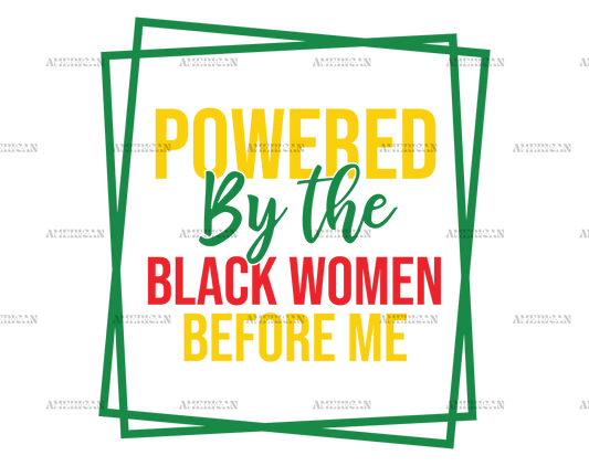 Powered By The Black Women Before Me-2 DTF Transfer