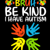 Bruh Be Kind I Have Autism DTF Transfer