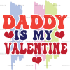 Daddy Is My Valentine DTF Transfer
