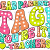 Dear Parents Tag You're It Teachers-3 DTF Transfer