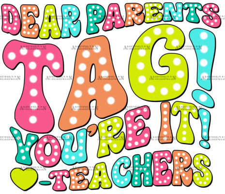 Dear Parents Tag You're It Teachers-3 DTF Transfer