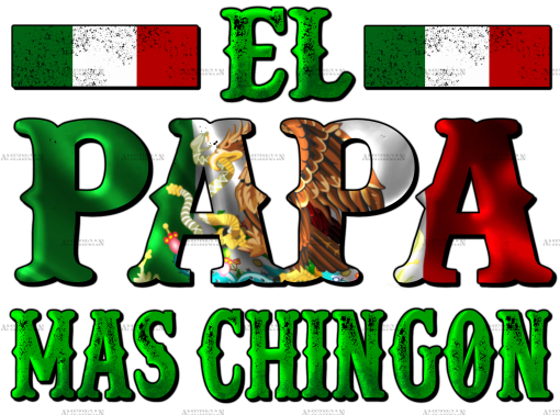 El Papa Mas Chingon Mexican Flag Dtf Transfer