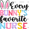 Every Bunny's Favorite Nurse DTF Transfer