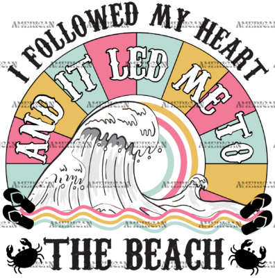 I Followed My Heart And It Led Me To The Beach DTF Transfer