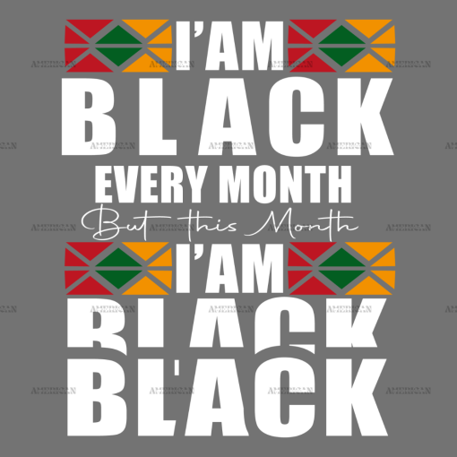 I am Black Every Month But This Month I am Black Black DTF Transfer