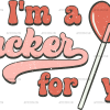 I'm A Sucker For You Lollipop  DTF Transfer