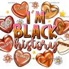 I'm Black History Hearts DTF Transfer