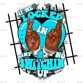If We Locked In Ain't No Switchin Up-TurquoiseDTF Transfer