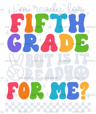 Im Ready For Fifth Grade But Is It Ready For Me DTF Transfer