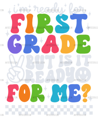 Im Ready For First Grade But Is It Ready For Me DTF Transfer