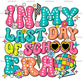 In My Last Day Of School Era-1 DTF Transfer