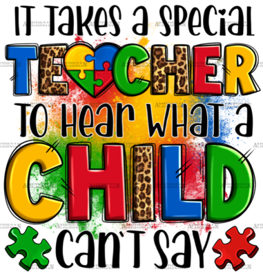 It Takes A Special Teacher To Hear What A Child Can Not Say-2 DTF Transfer