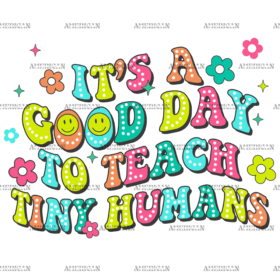 It's A Good Day To Teach Tiny Humans DTF Transfer