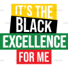 Its The Black Excellence For Me DTF Transfer