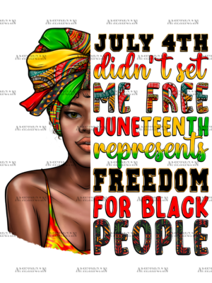 July 4th Didn't Set Me Free Juneteenth Afro Woman DTF Transfer