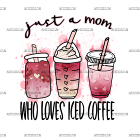 Just A Mom Who Loves Iced Coffee DTF Transfer