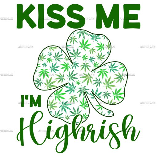 Kiss Me I'm Highrish DTF Transfer
