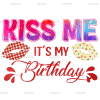 Kiss Me It's My Birthday DTF Transfer