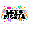 Lets Fiesta-3 DTF Transfer