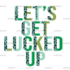 Lets Get Lucked Up DTF Transfer