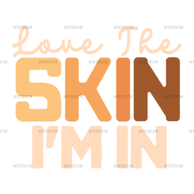 Love The Skin I'm In DTF Transfer