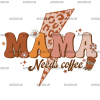 Mama Needs Coffee Bolt DTF Transfer