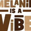 Melanin Is A Vibe DTF Transfer