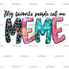 My Favorite People Call Me Meme DTF Transfer