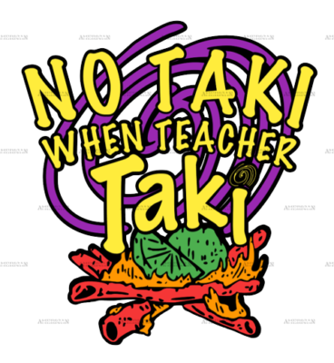 No Taki When Teacher Taki DTF Transfer