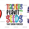 Teachers Plant Seeds That Grow Forever-2 UV DTF Transfer