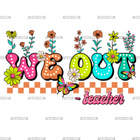 We Out Flowers Teacher DTF Transfer