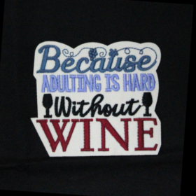 Because Adulting Is Hard Without Wine Patch (Small/Embroidery)