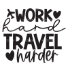 Work Hard Travel Harder-2 DTF Transfer