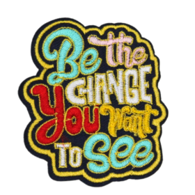 Be The Change You Want To See Patch (Small/Embroidery)