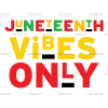 Juneteenth Vibes Only DTF Transfer