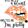 Roll me a blunt and tell me im pretty 2 DTF Transfer