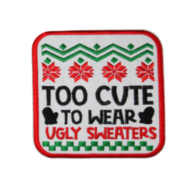 Too Cute To Wear Ugly Sweaters Patch (Small/Embroidery)