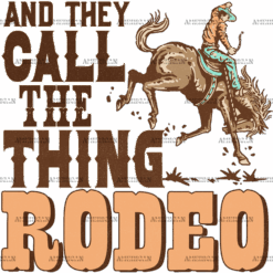 And They Call The Thing Rodeo DTF Transfer