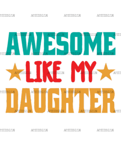 Awesome Like My Daughter DTF Transfer