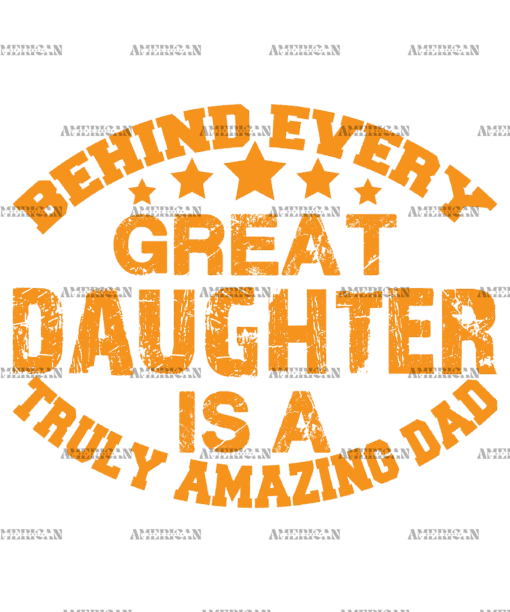 Behind Every Great Daughter Is A Truly Amazing Dad DTF Transfer