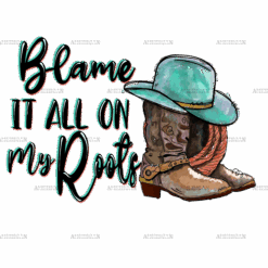 Blame It All On My Roots Boots DTF Transfer