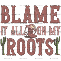 Blame It On My Root-1 DTF Transfer